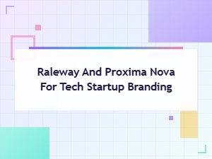 Raleway and Proxima Nova: the Startup Tech Pairing