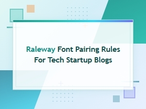 Raleway Pairings for Tech Startup Blogs
