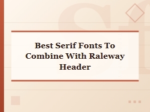 Perfect Serif Font Pairings with Raleway Headers